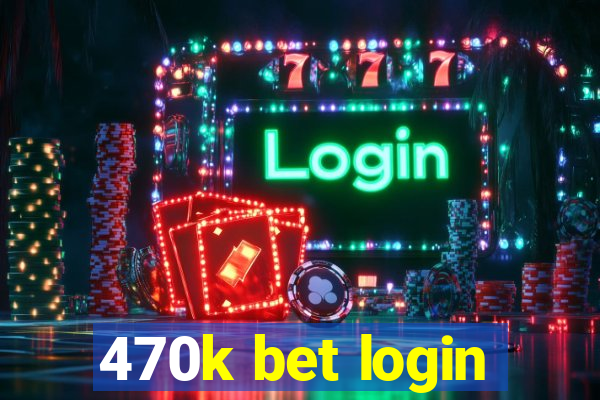 470k bet login